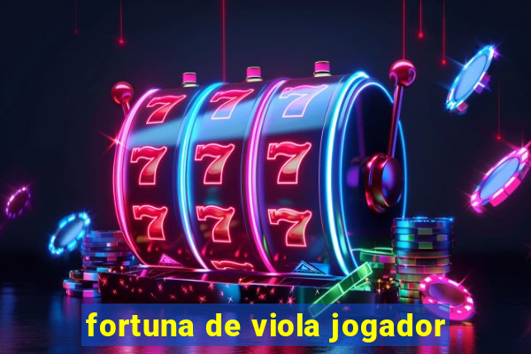 fortuna de viola jogador